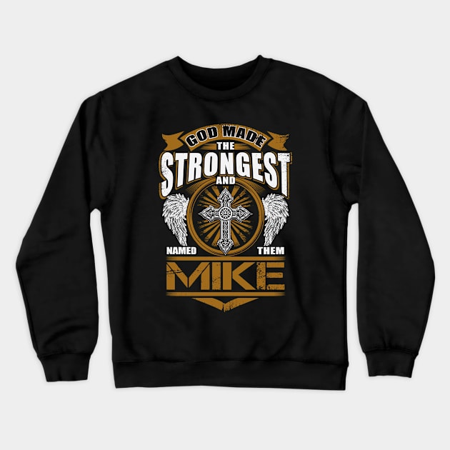 Mike Name T Shirt - God Found Strongest And Named Them Mike Gift Item Crewneck Sweatshirt by reelingduvet